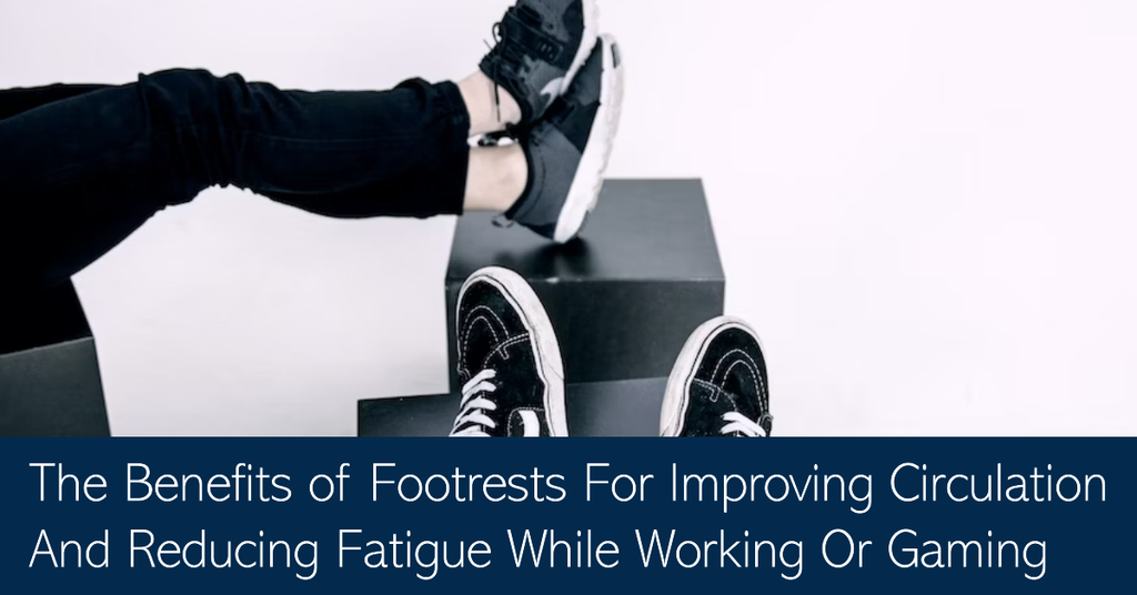The Benefits of Footrests For Improving Circulation